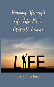 Running Through Life Like It's an Obstacle Course, Hartman Evelyn
