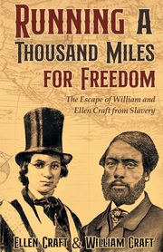 Running a Thousand Miles for Freedom, William Craft Ellen Craft