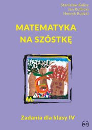 Matematyka na szstk Zadania dla klasy IV, Kalisz Stanisaw, Kulbicki Jan, Rudzki Henryk