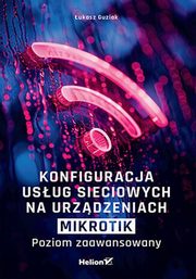 Konfiguracja usug sieciowych na urzdzeniach MikroTik Poziom zaawansowany, Guziak ukasz