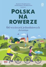 Polska na rowerze 60 wycieczek jednodniowych dla kadego, Sienkiewicz Daniel, Sienkiewicz Aleksandra