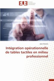 ksiazka tytu: Intgration oprationnelle de tables tactiles en milieu professionnel autor: CLAVERIE-J