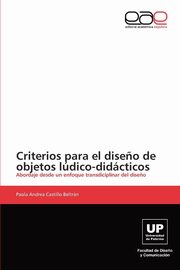 ksiazka tytu: Criterios para el dise?o de objetos ldico-didcticos autor: Castillo Beltrn Paola Andrea