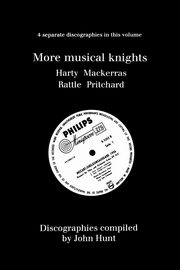 More Musical Knights. 4 Discographies. Hamilton Harty, Charles Mackerras, Simon Rattle, John Pritchard.  [1997]., Hunt John