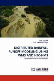 Distributed Rainfall Runoff Modeling Using Wms and Hec-HMS, Kumar Dilip