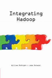 Integrating Hadoop, McKnight William