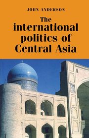 The international politics of central Asia, Anderson John