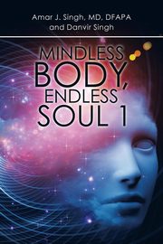 Mindless Body, Endless Soul 1, Singh Amar J