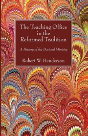 The Teaching Office in the Reformed Tradition, Henderson Robert W.