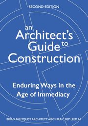 An Architect's Guide to Construction-Second Edition, Palmquist Brian