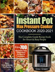 Instant Pot Max Pressure Cooker  Cookbook 2020-2021, Green Grez