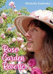 Rose Garden Reverie, Endersby Michelle