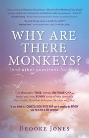 Why Are There Monkeys? (and other questions for God), Jones Brooke