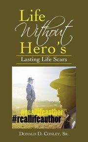 Life Without Hero's, Conley Sr. Donald D.
