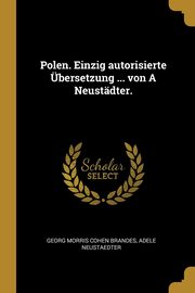 Polen. Einzig autorisierte bersetzung ... von A Neustdter., Brandes Georg Morris Cohen