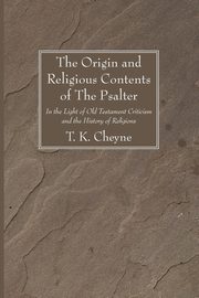 The Origin and Religious Contents of The Psalter, Cheyne T. K.