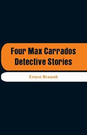 Four Max Carrados Detective Stories, Bramah Ernest