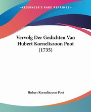 Vervolg Der Gedichten Van Hubert Korneliszoon Poot (1735), Poot Hubert Korneliszoon
