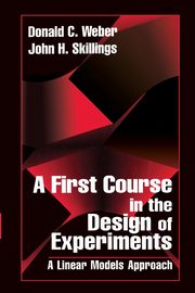 A First Course in the Design of Experiments, Skillings John H.