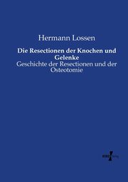 Die Resectionen der Knochen und Gelenke, Lossen Hermann