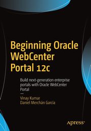 Beginning Oracle WebCenter Portal 12c, Kumar Vinay