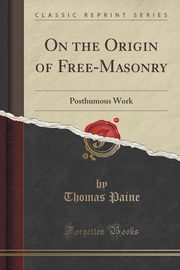 ksiazka tytu: On the Origin of Free-Masonry autor: Paine Thomas