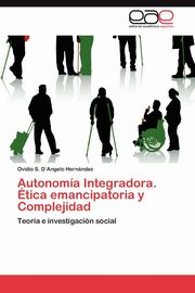 ksiazka tytu: Autonomia Integradora. Etica Emancipatoria y Complejidad autor: D. Angelo Hern Ndez Ovidio S.