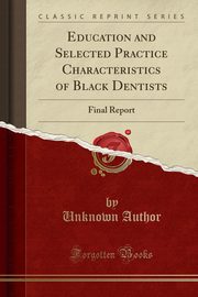 ksiazka tytu: Education and Selected Practice Characteristics of Black Dentists autor: Author Unknown