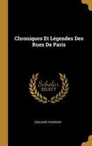 ksiazka tytu: Chroniques Et Lgendes Des Rues De Paris autor: Fournier douard