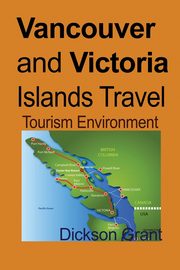 Vancouver and Victoria Islands Travel, Grant Dickson