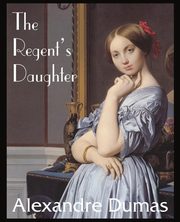 The Regent's Daughter, Dumas Alexandre