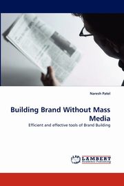 Building Brand Without Mass Media, Patel Naresh