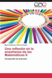 Una reflexin en la ense?anza de las Matemticas II, Rivera Casales Mara del Socorro