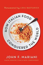 HOW ITALIAN FOOD CONQUERED THE WORL, MARIANI JOHN F.