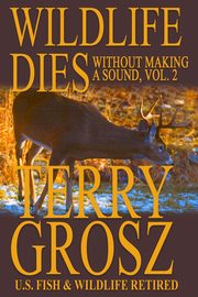 Wildlife Dies Without Making A Sound, Volume 2, Grosz Terry