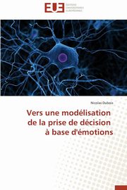 Vers une modlisation   de la prise de dcision   ? base d'motions, DUBOIS-N