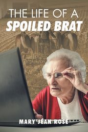 The Life of a Spoiled Brat, Rose Mary Jean