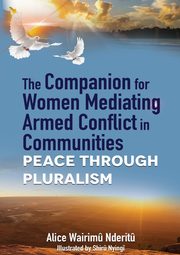 The Companion for Women Mediating Armed Conflict in Communities, Nderitu Alice  WWairimu