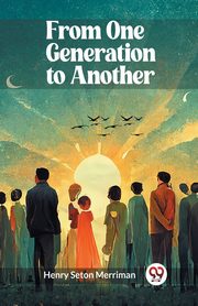 ksiazka tytu: From One Generation to Another autor: Merriman Henry Seton