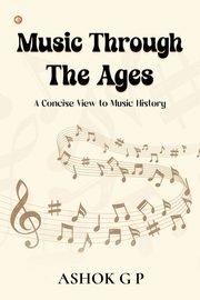 Music Through The Ages, G P Ashok