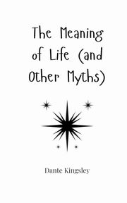 The Meaning of Life (and Other Myths), Kingsley Dante