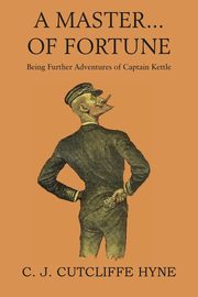 A Master of Fortune, Being Further Adventures of Captain Kettle, Hyne John Cutcliffe Wright