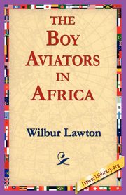 ksiazka tytu: The Boy Aviators in Africa autor: Lawton Wilbur