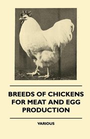 Breeds of Chickens for Meat and Egg Production, Various Authors