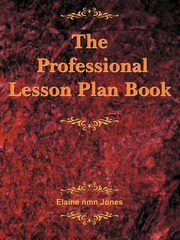 The Professional Lesson Plan Book, Jones Elaine Nmn