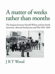 A Matter of Weeks Rather Than Months, Wood J. R. T.