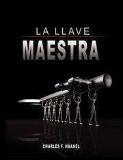 ksiazka tytu: La Llave Maestra / The Master Key System by Charles F. Haanel autor: Haanel Charles F.