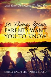 ksiazka tytu: 50 Things Your Parents Want You To Know autor: Campbell Harley MA Ed Shelly