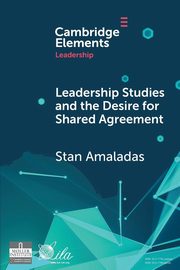 Leadership Studies and the Desire for Shared Agreement, Amaladas Stan