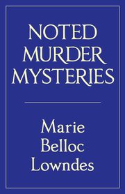 Noted Murder Mysteries, Lowndes Marie Belloc
